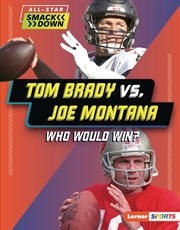 Tom Brady vs. Joe Montana : Who Would Win? cover image