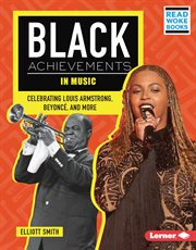 Black Achievements in Music : Celebrating Louis Armstrong, Beyoncé, and More cover image
