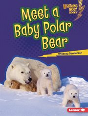 Meet a Baby Polar Bear : Lightning Bolt Books ® - Baby North American Animals cover image