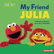 My Friend Julia : A Sesame Street ® Book about Autism cover image