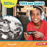 Toys and Games : A Look at Then and Now cover image