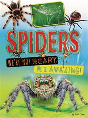 Spiders : We're Not Scary - We're Amazing! cover image