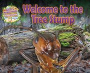 Welcome to the Tree Stump : Nature's Neighborhoods: All about Ecosystems cover image
