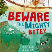 Beware the mighty bitey cover image