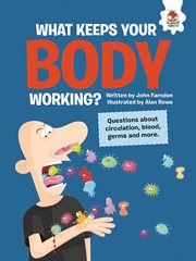 What keeps your body working? : Questions about Circulation, Blood, Germs, and More cover image
