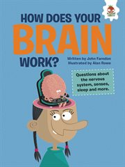 How does your brain work? : Questions about the Nervous System, Senses, Sleep, and More cover image