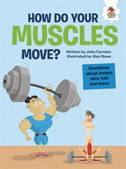 How do your muscles move? : Questions about Bones, Skin, Hair, and More cover image