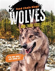 Wolves : and their food chains. Food Chain Kings cover image