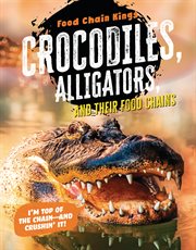 Crocodiles, alligators, and their food chains. Food hcain kings cover image