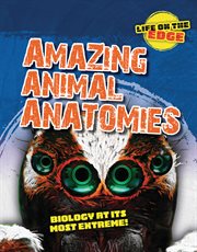 Amazing animal anatomies : biology at its most extreme!. Life on the edge cover image