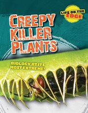 Creepy killer plants : biology at its most extreme!. Life on the edge cover image