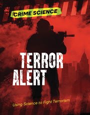 Terror Alert : Using Science to Fight Terrorism. Crime Science cover image
