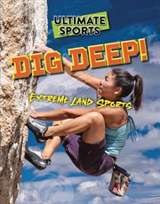 Dig Deep! : Extreme Land Sports. Ultimate Sports cover image