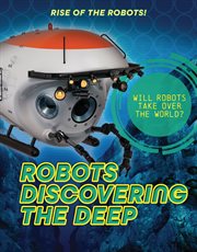 Robots Discovering the Deep : Rise of the Robots! cover image