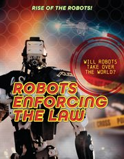 Robots Enforcing the Law : Rise of the Robots! cover image