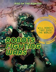 Robots Fighting Wars : Rise of the Robots! cover image