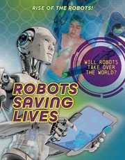 Robots Saving Lives : Rise of the Robots! cover image