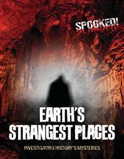 Earth's Strangest Places : Investigating History's Mysteries. Spooked! cover image