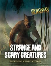 Strange and Scary Creatures : Investigating History's Mysteries. Spooked! cover image