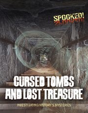 Cursed Tombs and Lost Treasure : Investigating History's Mysteries. Spooked! cover image