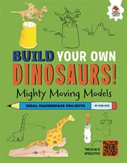Mighty Moving Models : Dinosaurs with a Few Tricks to Show!. Build Your Own Dinosaurs! cover image