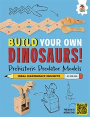 Prehistoric Predator Models : Some of the Big Hitters That Roar!. Build Your Own Dinosaurs! cover image