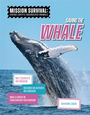 Saving the Whale : Meet Scientists On A Mission, Discover Kid Activists On A Mission, Make A Career In Conservation You cover image