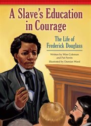 A slave's education in courage: the life of Frederick Douglass cover image