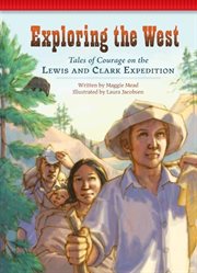 Exploring the West: tales of courage on the Lewis and Clark Expedition cover image