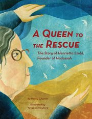 A queen to the rescue. The Story of Henrietta Szold, Founder of Hadassah cover image