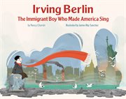 Irving Berlin : the immigrant boy who made America sing cover image