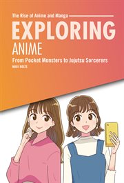 Exploring Anime : From Pocket Monsters To Jujutsu Sorcerers cover image