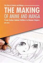 The Making of Anime and Manga : From Zodiac Animal Shifters To Demon Slayers cover image