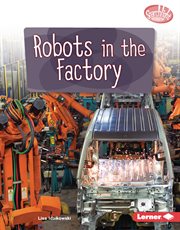 Robots in the Factory : Exploring Robotics cover image