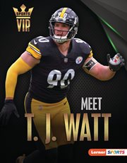 Meet T. J. Watt : Pittsburgh Steelers Superstar cover image