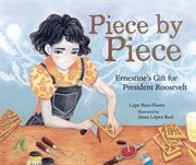Piece by Piece : Ernestine's Gift for President Roosevelt cover image