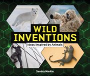 Wild Inventions : Ideas Inspired by Animals. Sandra Markle's Science Discoveries cover image