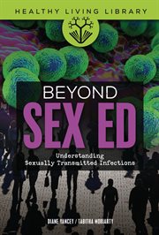 Beyond Sex Ed : Understanding Sexually Transmitted Infections cover image