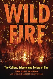 Wildfire : The Culture, Science, and Future of Fire cover image