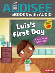 Luis's First Day : A Story about Courage. Building Character cover image