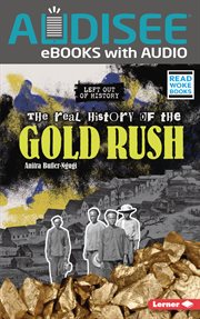 The Real History of the Gold Rush : Left Out of History (Read Woke ™ Books) cover image