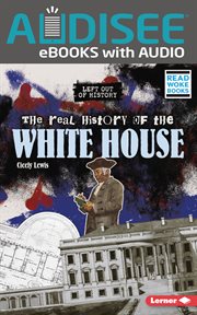 The Real History of the White House : Left Out of History (Read Woke ™ Books) cover image