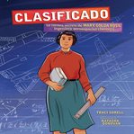Clasificado (Classified) : La carrera secreta de Mary Golda Ross, ingeniera aeroespacial cheroqui (The Secret Career of Mary Go cover image