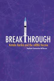 Breakthrough : Katalin Karikó and the mRNA Vaccine cover image