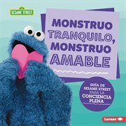 Monstruo tranquilo, monstruo amable : Guía de Sesame Street ® para la conciencia plena cover image