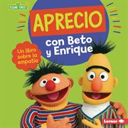 Aprecio con Beto y Enrique : Un libro sobre la empatía. Guías de personajes de Sesame Street ® en español cover image