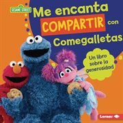 Me encanta compartir con Comegalletas : Un libro sobre la generosidad. Guías de personajes de Sesame Street ® en español cover image