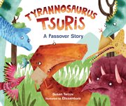 Tyrannosaurus Tsuris : A Passover Story cover image