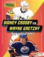 Sidney Crosby vs. Wayne Gretzky : Who Would Win?. All-Star Smackdown cover image