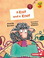 A knit and a knot. Early bird readers - orange cover image